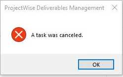 ProjectWise - “A task was cancelled” error in ProjectWise Deliverables ...